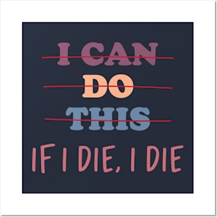 I Can Do This If I Die , I Die Posters and Art